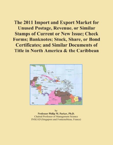 The 2011 Import and Export Market for Unused Postage, Revenue, or Similar Stamps of Current or New Issue; Check Forms; Banknotes; Stock, Share, or ... of Title in North America & the Caribbean