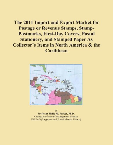 The 2011 Import and Export Market for Postage or Revenue Stamps, Stamp-Postmarks, First-Day Covers, Postal Stationery, and Stamped Paper As Collector's Items in North America & the Caribbean