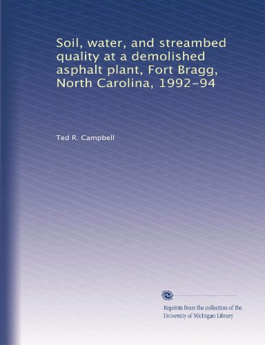 Soil, water, and streambed quality at a demolished asphalt plant, Fort Bragg, North Carolina, 1992-94