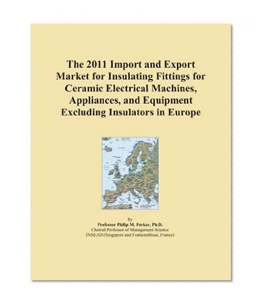 The 2011 Import and Export Market for Insulating Fittings for Ceramic Electrical Machines, Appliances, and Equipment Excluding Insulators in Europe