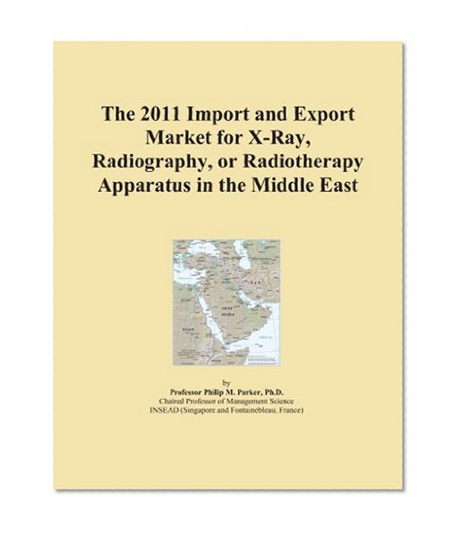 The 2011 Import and Export Market for X-Ray, Radiography, or Radiotherapy Apparatus in the Middle East