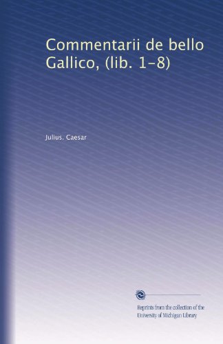 Commentarii de bello Gallico, (lib. 1-8) (Latin Edition)