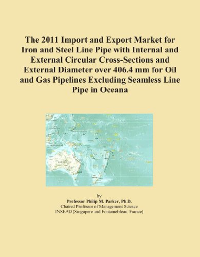 The 2011 Import and Export Market for Iron and Steel Line Pipe with Internal and External Circular Cross-Sections and External Diameter over 406.4 mm for ... Excluding Seamless Line Pipe in Oceana