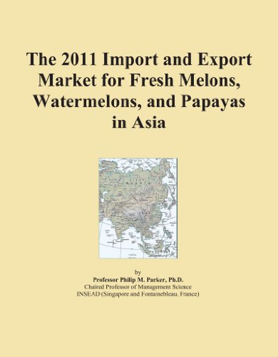 The 2011 Import and Export Market for Fresh Melons, Watermelons, and Papayas in Asia
