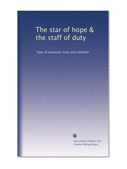 The star of hope & the staff of duty: Tales of womanly trials and victories