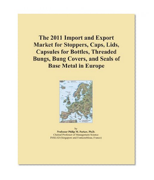 The 2011 Import and Export Market for Stoppers, Caps, Lids, Capsules for Bottles, Threaded Bungs, Bung Covers, and Seals of Base Metal in Europe