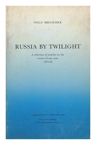 Russia by Twilight. a Selection of Articles on the Events of One Year 1955-56
