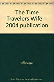 The Time Travelers Wife -- 2004 publication