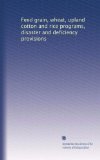 Feed grain, wheat, upland cotton and rice programs, disaster and deficiency provisions