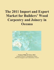 The 2011 Import and Export Market for Builders' Wood Carpentry and Joinery in Oceana