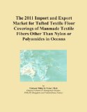 The 2011 Import and Export Market for Tufted Textile Floor Coverings of Manmade Textile Fibers Other Than Nylon or Polyamides in Oceana