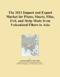 The 2011 Import and Export Market for Plates, Sheets, Film, Foil, and Strip Made from Vulcanized Fibers in Asia