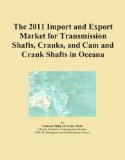 The 2011 Import and Export Market for Transmission Shafts, Cranks, and Cam and Crank Shafts in Oceana