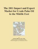 The 2011 Import and Export Market for Crude Palm Oil in the Middle East