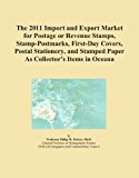 The 2011 Import and Export Market for Postage or Revenue Stamps, Stamp-Postmarks, First-Day Covers, Postal Stationery, and Stamped Paper As Collector's Items in Oceana
