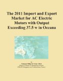The 2011 Import and Export Market for AC Electric Motors with Output Exceeding 37.5 w in Oceana