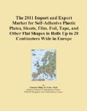 The 2011 Import and Export Market for Self-Adhesive Plastic Plates, Sheets, Film, Foil, Tape, and Other Flat Shapes in Rolls Up to 20 Centimeters Wide in Europe