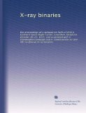 X-ray binaries: the proceedings of a symposium held at NASA's Goddard Space Flight Center, Greenbelt, Maryland, October 20-22, 1975, and associated ... 42 and 44) to observe X-ray binaries