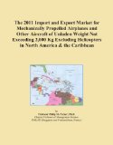 The 2011 Import and Export Market for Mechanically Propelled Airplanes and Other Aircraft of Unladen Weight Not Exceeding 2,000 Kg Excluding Helicopters in North America & the Caribbean