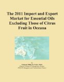 The 2011 Import and Export Market for Essential Oils Excluding Those of Citrus Fruit in Oceana