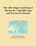 The 2011 Import and Export Market for Vegetable Saps and Extracts in Oceana