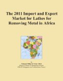 The 2011 Import and Export Market for Lathes for Removing Metal in Africa