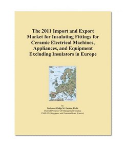 The 2011 Import and Export Market for Insulating Fittings for Ceramic Electrical Machines, Appliances, and Equipment Excluding Insulators in Europe