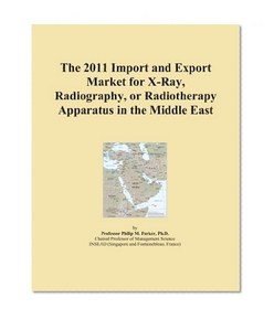 The 2011 Import and Export Market for X-Ray, Radiography, or Radiotherapy Apparatus in the Middle East