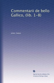Commentarii de bello Gallico, (lib. 1-8) (Latin Edition)