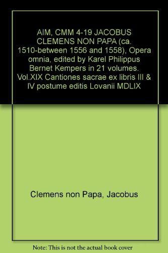 AIM, CMM 4-19 JACOBUS CLEMENS NON PAPA (ca. 1510-between 1556 and 1558), Opera omnia, edited by Karel Philippus Bernet Kempers in 21 volumes. Vol.XIX Cantiones sacrae ex libris III & IV postume editis Lovanii MDLIX