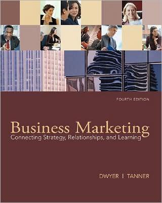 Business Marketing: Connecting Strategy, (text only) 4 edition by F.R.Dwyer.J.Tanner