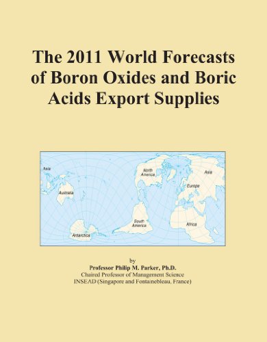 The 2011 World Forecasts of Boron Oxides and Boric Acids Export Supplies