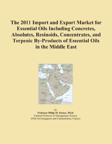 The 2011 Import and Export Market for Essential Oils Including Concretes, Absolutes, Resinoids, Concentrates, and Terpenic By-Products of Essential Oils in the Middle East