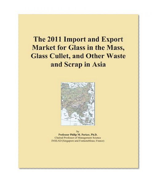 The 2011 Import and Export Market for Glass in the Mass, Glass Cullet, and Other Waste and Scrap in Asia