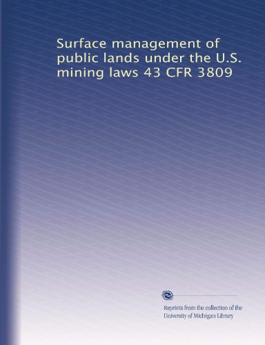 Surface management of public lands under the U.S. mining laws 43 CFR 3809
