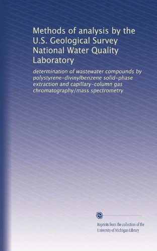 Methods of analysis by the U.S. Geological Survey National Water Quality Laboratory: determination of wastewater compounds by ... gas chromatography/mass spectrometry