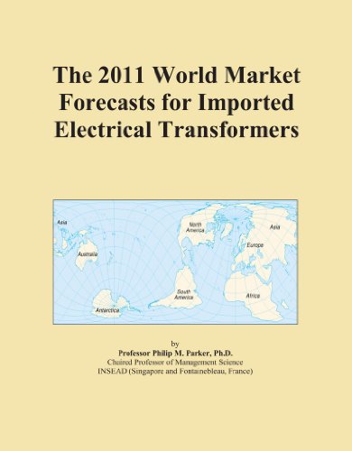 The 2011 World Market Forecasts for Imported Electrical Transformers
