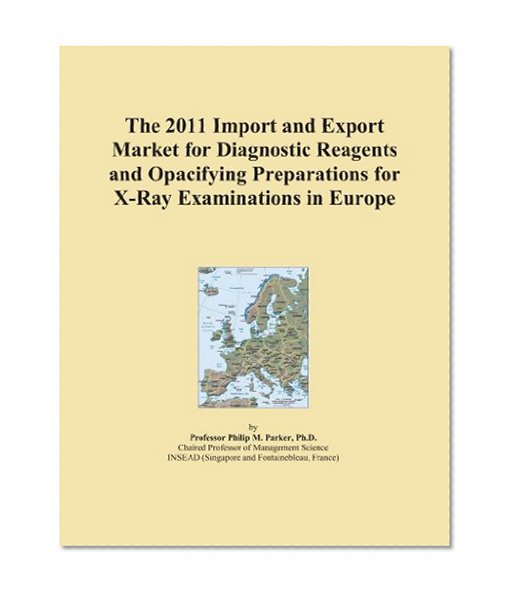 The 2011 Import and Export Market for Diagnostic Reagents and Opacifying Preparations for X-Ray Examinations in Europe