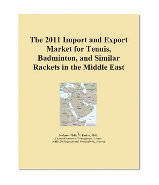 The 2011 Import and Export Market for Tennis, Badminton, and Similar Rackets in the Middle East