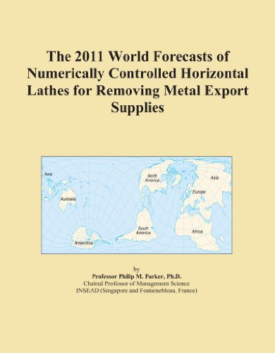 The 2011 World Forecasts of Numerically Controlled Horizontal Lathes for Removing Metal Export Supplies