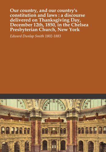 Our country, and our country's constitution and laws : a discourse delivered on Thanksgiving Day, December 12th, 1850, in the Chelsea Presbyterian Church, New York