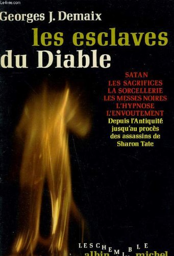 Les esclaves du Diable (Satan, Les sacrifices, La sorcellerie, Les messes noires, L'hypnose, L'envoutement Depuis l'AntiquitÃ© jusqu'au procÃ¨s des assassins de Sharon Tate)