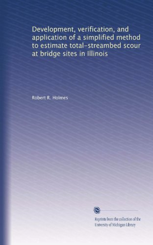 Development, verification, and application of a simplified method to estimate total-streambed scour at bridge sites in Illinois