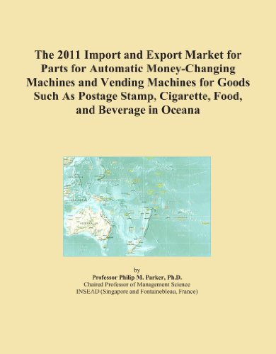 The 2011 Import and Export Market for Parts for Automatic Money-Changing Machines and Vending Machines for Goods Such As Postage Stamp, Cigarette, Food, and Beverage in Oceana