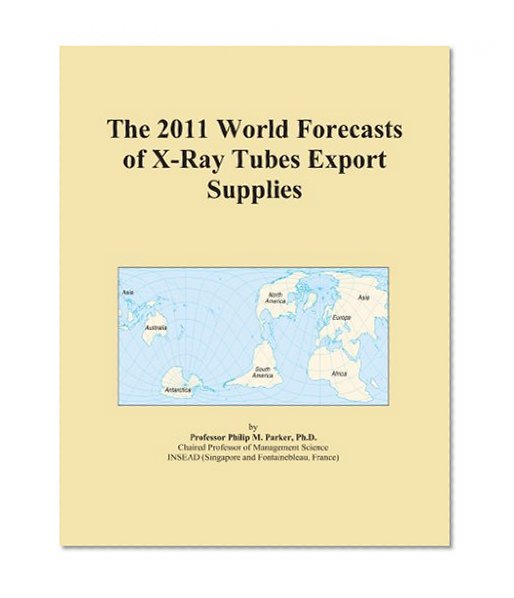 The 2011 World Forecasts of X-Ray Tubes Export Supplies