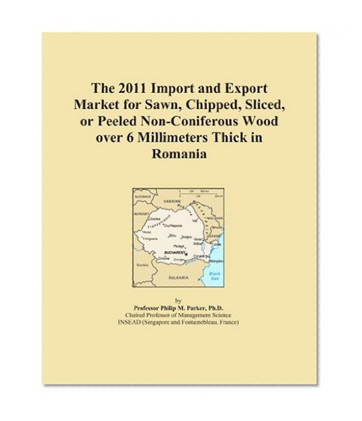 The 2011 Import and Export Market for Sawn, Chipped, Sliced, or Peeled Non-Coniferous Wood over 6 Millimeters Thick in Romania