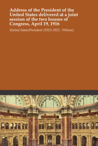 Address of the President of the United States delivered at a joint session of the two houses of Congress, April 19, 1916