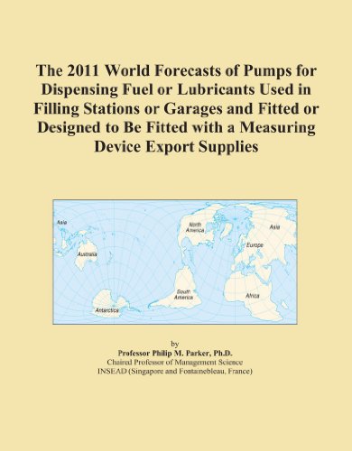 The 2011 World Forecasts of Pumps for Dispensing Fuel or Lubricants Used in Filling Stations or Garages and Fitted or Designed to Be Fitted with a Measuring Device Export Supplies