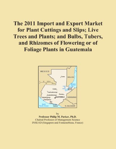 The 2011 Import and Export Market for Plant Cuttings and Slips; Live Trees and Plants; and Bulbs, Tubers, and Rhizomes of Flowering or of Foliage Plants in Guatemala