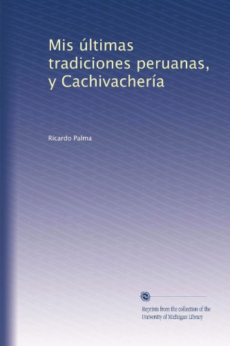 Mis Ãºltimas tradiciones peruanas, y CachivacherÃ­a (Spanish Edition)
